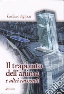 Il trapianto dell'anima e altri racconti libro di Aguzzi Luciano