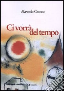 Ci vorrà del tempo libro di Ormea Manuela