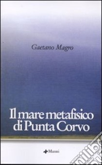 Il mare metafisico di Punta Corvo libro di Magro Gaetano Giuseppe