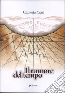 Il rumore del tempo libro di Fiore Carmela