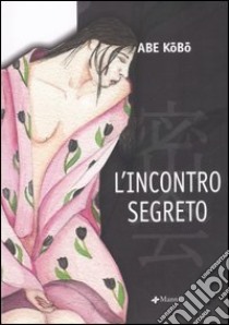 L'incontro segreto libro di Abe Kobo