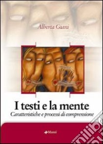 I testi e la mente. Caratteristiche e processi di comprensione libro di Giani Alberta