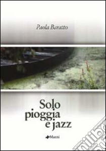 Solo pioggia e jazz libro di Baratto Paola