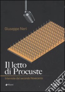 Il letto di Procuste. Interviste dal secondo Novecento libro di Neri Giuseppe