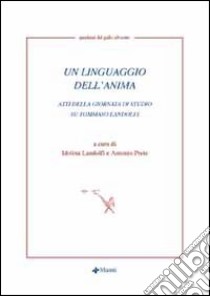 Un linguaggio dell'anima. Atti della giornata di studio su Tommaso Landolfi libro di Prete A. (cur.); Landolfi I. (cur.)