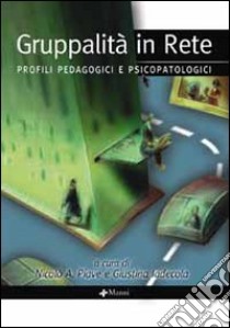 Gruppalità in rete. Profili pedagogici e psicopatologici libro di Piave N. A. (cur.); Iadecola G. (cur.)