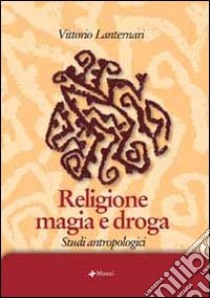 Religione magia e droga. Studi antropologici libro di Lanternari Vittorio