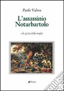 L'assassinio Notarbartolo o le gesta della mafia libro di Valera Paolo; Sacco Messineo M. (cur.)