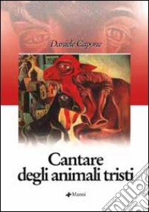 Cantare degli animali tristi libro di Capone Daniele