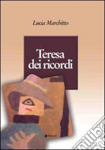 Teresa dei ricordi libro di Marchitto Lucia