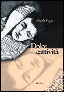 Dolce cattività libro di Papa Nicola