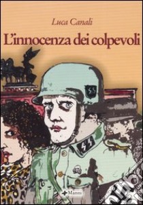 L'innocenza dei colpevoli libro di Canali Luca