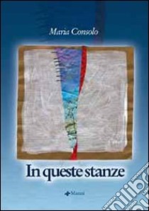 In queste stanze libro di Consolo Maria