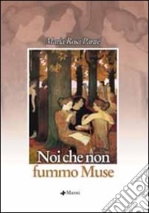 Noi che non fummo muse libro di Pantè M. Rosa