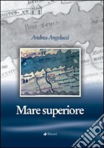 Mare superiore libro di Angelucci Andrea