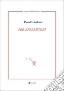 Per apparizioni. Testo francese a fronte libro di Gabellone Pascal