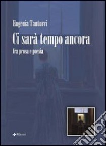 Ci sarà tempo ancora libro di Tantucci Eugenia