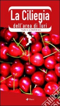 La ciliegia dell'area di Turi-Turi's cherries. Ediz. bilingue libro di Minnone F. (cur.)