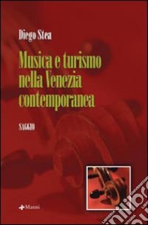 Musica e turismo nella Venezia contemporanea libro di Stea Diego