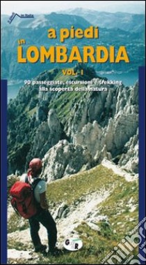 A piedi in Lombardia. 90 passeggiate, escursioni e trekking alla scoperta della natura (1) libro