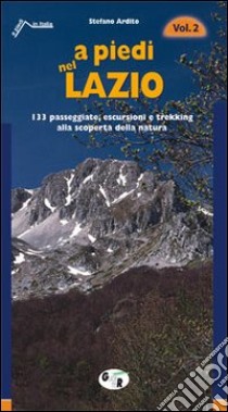 A piedi nel Lazio. 133 passeggiate, escursioni e trekking alla scoperta della natura. Vol. 2 libro di Ardito Stefano