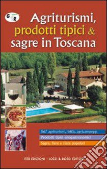 Agriturismi, prodotti tipici & sagre in Toscana. Scala 1:250.000 libro