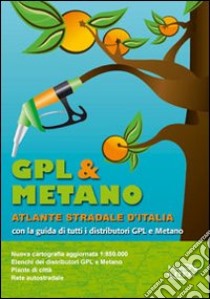 Gpl & metano, atlante stradale d'Italia con la guida di tutti i distributori gpl e metano libro