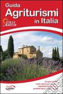 Guida agriturismi in Italia 2013. Vacanze per tutte le stagioni tra buona tavola, natura, cultura, sport e benessere libro