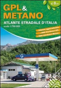 Gpl & metano, atlante stradale d'Italia. Oltre 3000 distributori gpl e metano libro