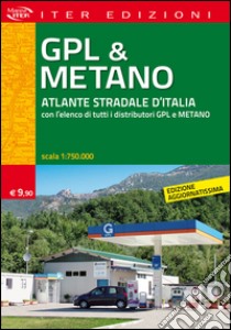 Gpl & metano. Atlante stradale d'Italia 1:750.000. Con l'elenco di tutti i distributori GPL e Metano libro