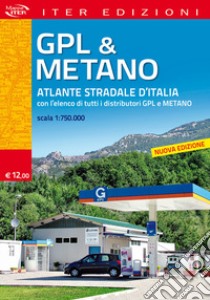 Gpl & metano. Atlante stradale d'Italia 1:750.000. Con l'elenco di tutti i distributori GPL e Metano libro