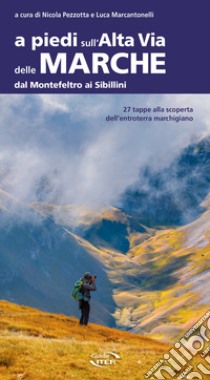 A piedi sull'Alta Via delle Marche dal Montefeltro ai Sibillini libro di Pezzotta N. (cur.); Marcantonelli L. (cur.)