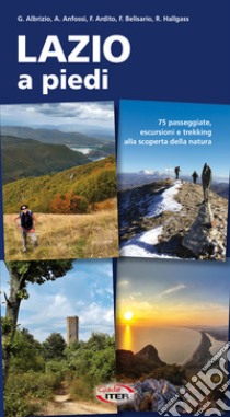 Lazio a piedi. 75 passeggiate, escursioni e trekking alla scoperta della natura libro di Albrizio Giuseppe; Anfossi Agostino; Ardito Fabrizio