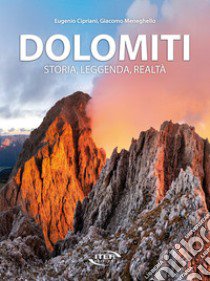 Dolomiti. Storia, leggenda, realtà libro di Cipriani Eugenio; Meneghello Giacomo