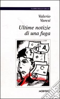 Ultime notizie di una fuga libro di Varesi Valerio