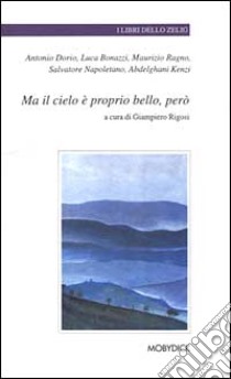 Ma il cielo è proprio bello, però. Laboratorio di scrittura alla Casa circondariale di Bologna libro di Dorio Antonio - Ragno Maurizio - Bonazzi Luca