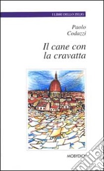 Il cane con la cravatta libro di Codazzi Paolo