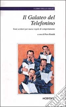 Il galateo del telefonino. Venti scrittori per nuove regole di comportamento libro di Rinaldi P. (cur.)