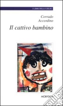 Il cattivo bambino libro di Accordino Corrado