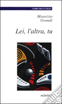 Lei, l'altra, tu libro di Grandi Maurizio