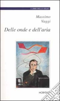 Delle onde e dell'aria libro di Vaggi Massimo