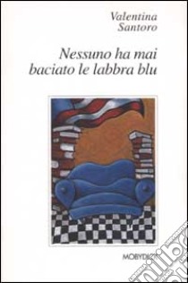 Nessuno ha mai baciato le labbra blu libro di Santoro Valentina