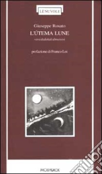 L'útema lune. Versi dialettali abruzzesi libro di Rosato Giuseppe