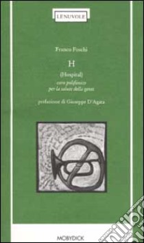 H (Hospital). Coro polifonico per la salute delle genti libro di Foschi Franco