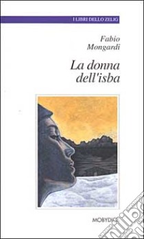 La donna dell'isba libro di Mongardi Fabio