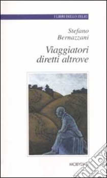 Viaggiatori diretti altrove libro di Bernazzani Stefano