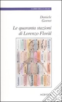 Le quaranta stazioni di Lorenzo Floràl libro di Gorret Daniele