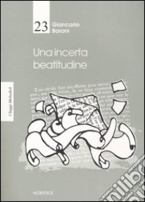 Una incerta beatitudine libro di Baroni Giancarlo