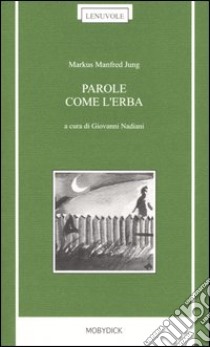 Parole come l'erba. Testo originale a fronte libro di Jung Markus M.