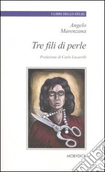 Tre fili di perle libro di Marenzana Angelo